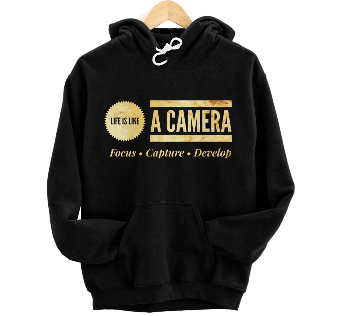 Life Like A Camera - Focus Capture Develop Inspiring Gift Pullover Hoodie