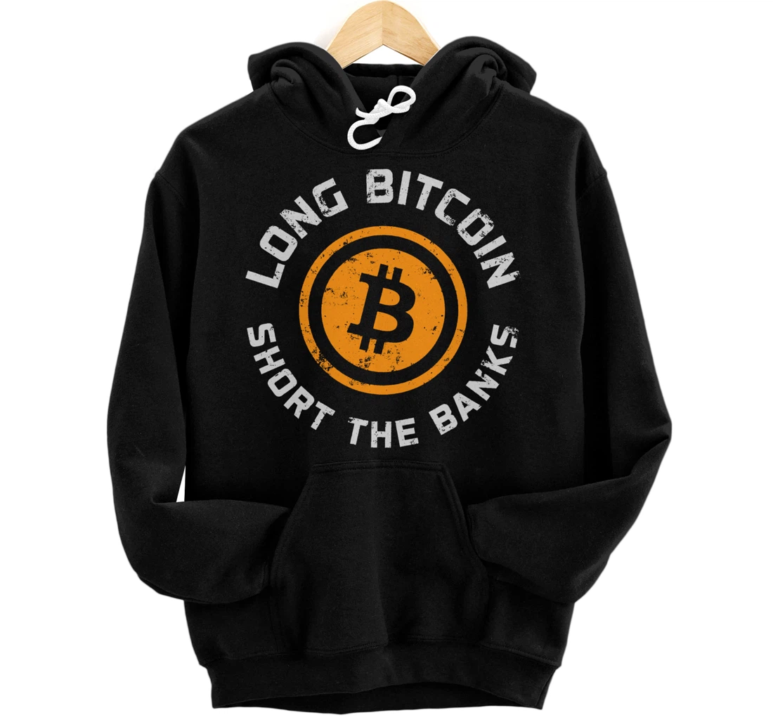 Long Bitcoin Short The Banks BTC Crypto Currency Blockchain Pullover Hoodie