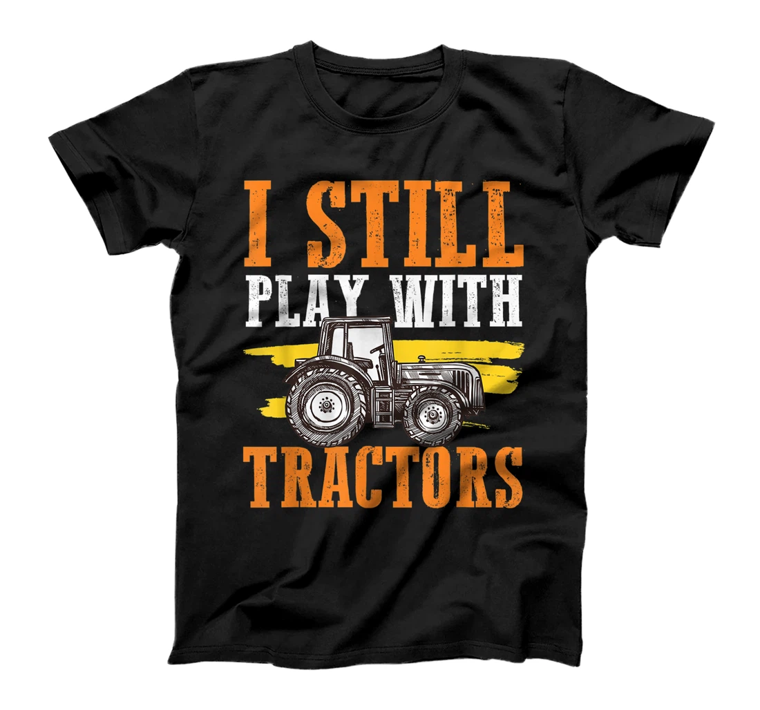 Personalized Womens I Still Play With Tractors Funny Farmer Plowing Garden Farm T-Shirt, Women T-Shirt