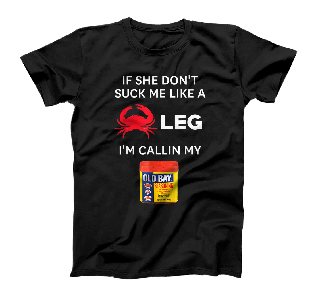 Personalized If She Don't Suck me Like A Crab Leg I'm Calling My Old Bays T-Shirt, Women T-Shirt