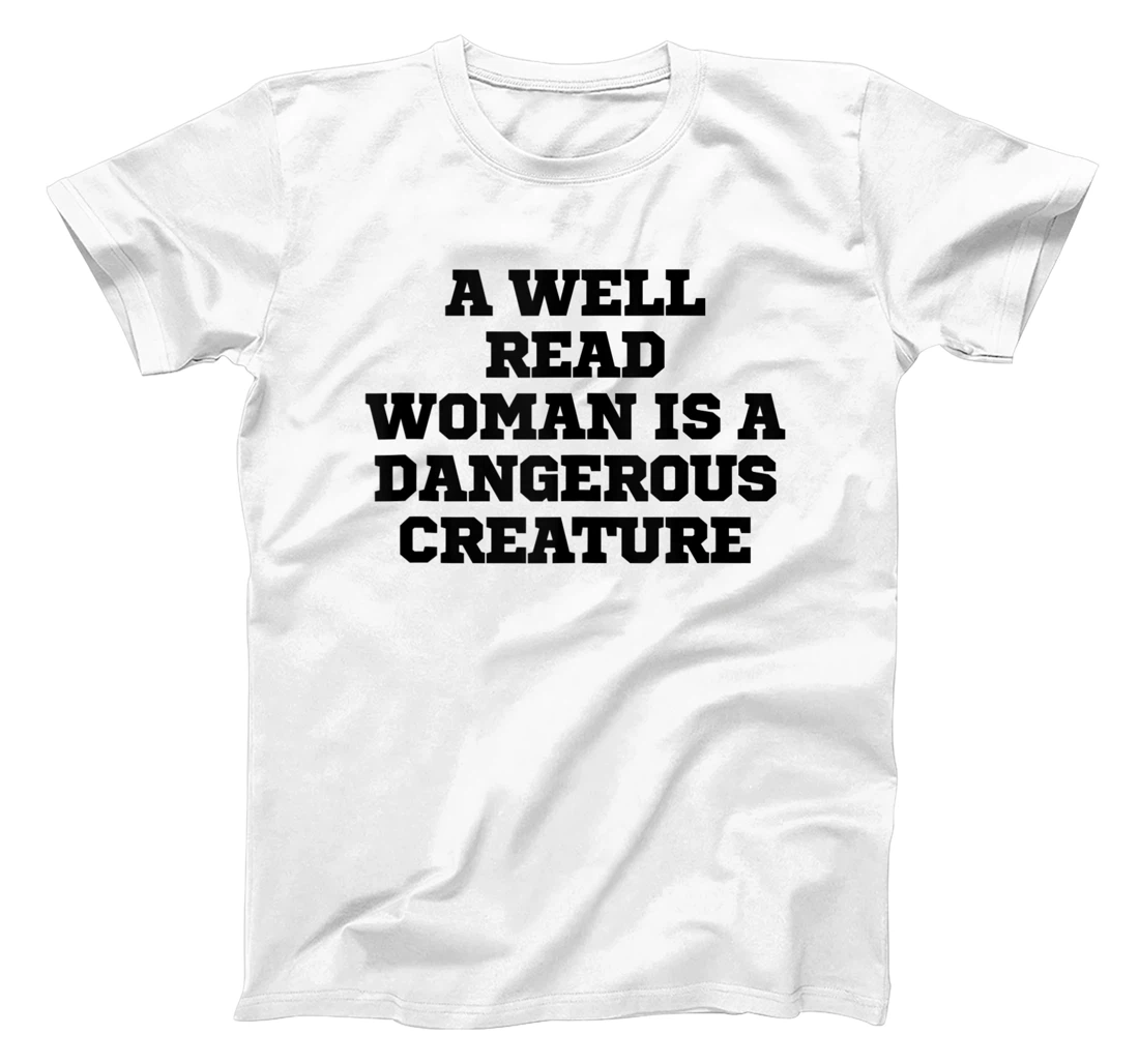 Humor Funny A Well Read Woman Is A Dangerous Creature T-Shirt, Women T-Shirt