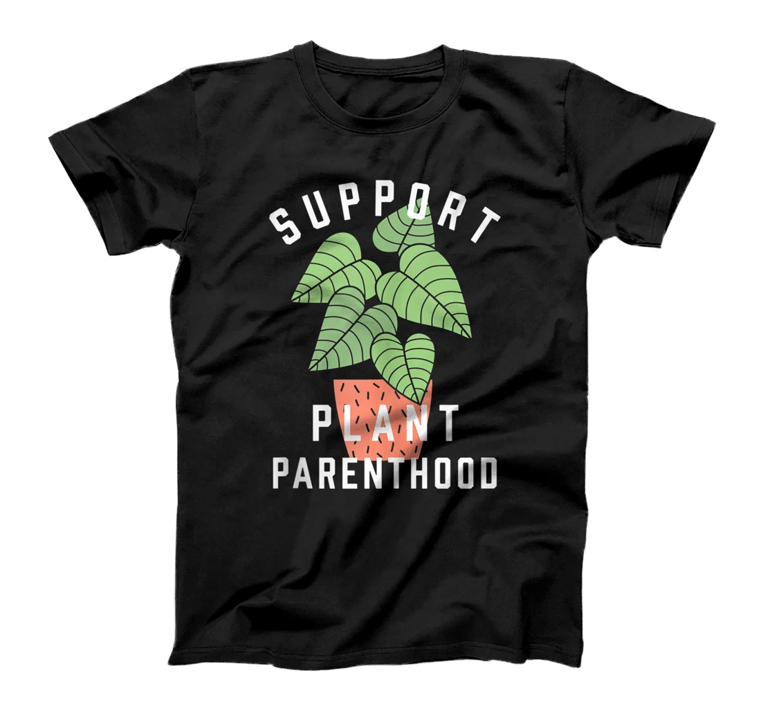 Support Plant Parenthood - Cute Plant Lovers Gardening Theme T-Shirt, Women T-Shirt