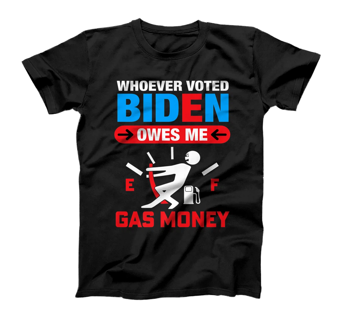 Personalized Womens Funny Whoever Voted Biden Owes Me Gas Money - Anti Biden T-Shirt, Women T-Shirt
