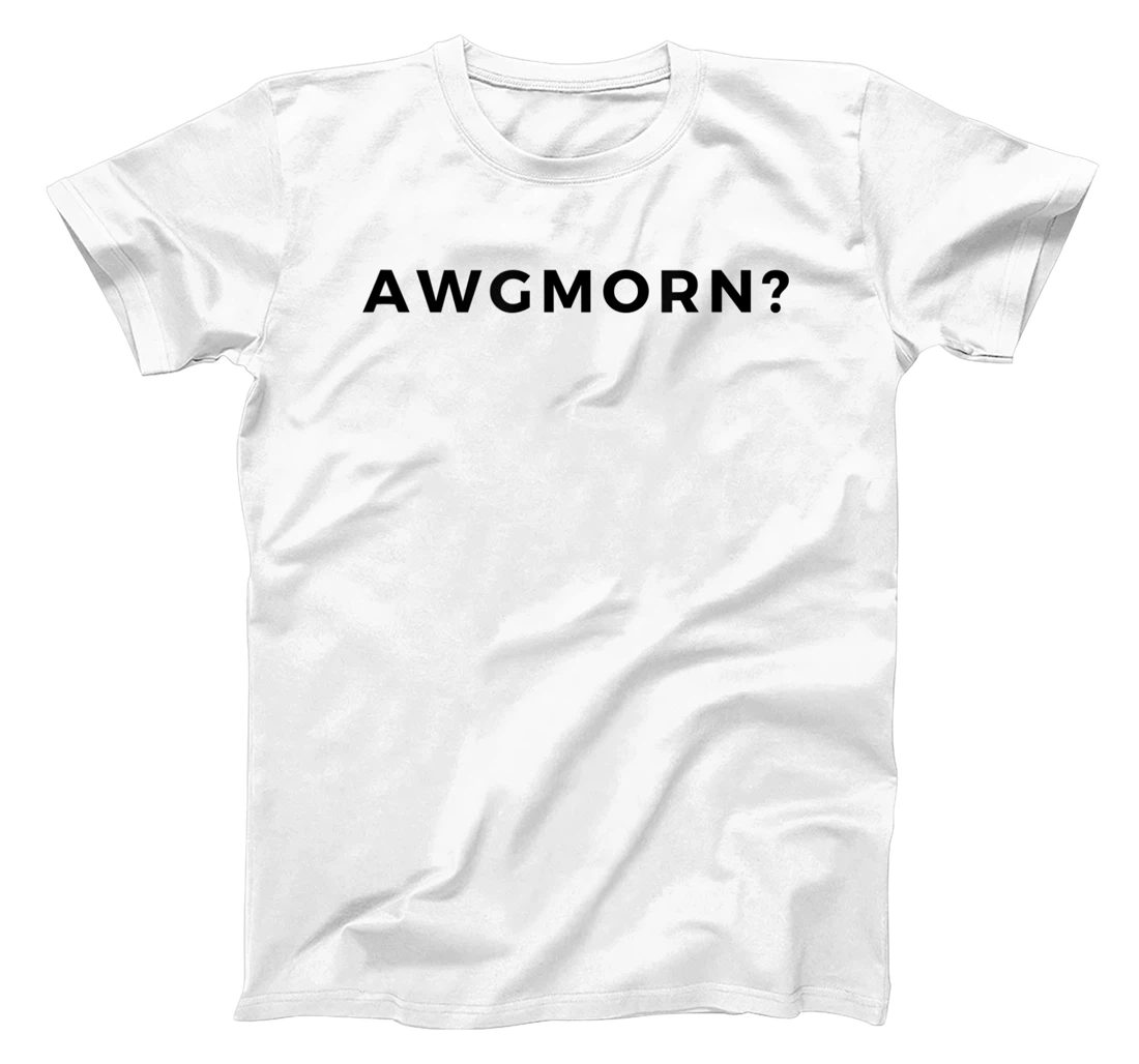 Are We Gonna Make Out Right Now AWGMORN Acronym T-Shirt, Women T-Shirt