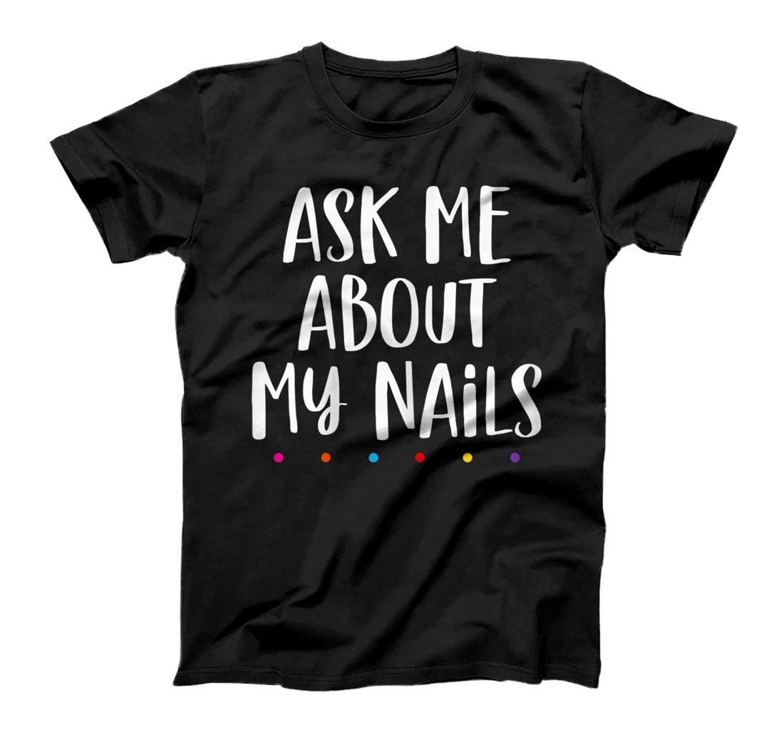 Womens Nails lover - Ask me about my nails T-Shirt, Kid T-Shirt and Women T-Shirt