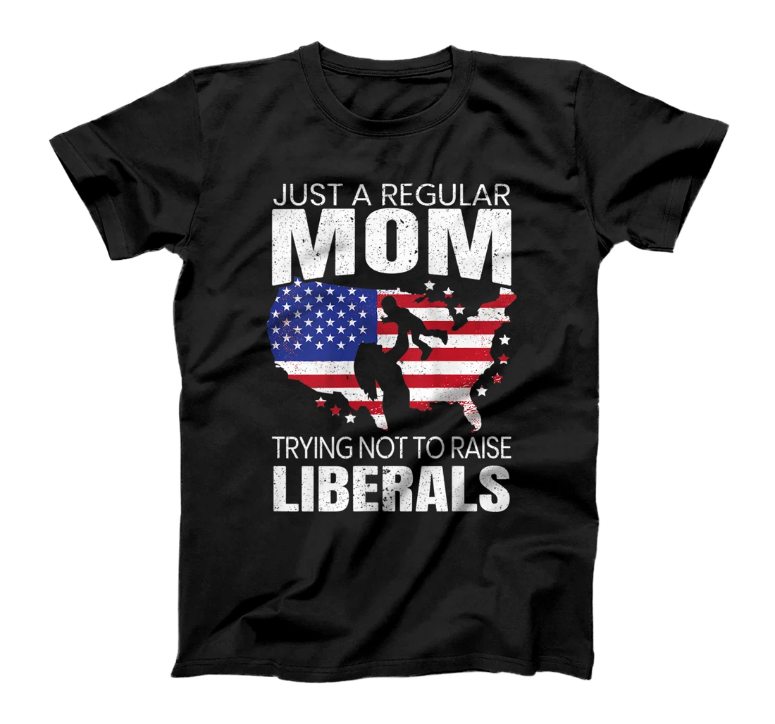 Womens Just A Regular Mom Trying Not To Raise Liberals for a Mom T-Shirt, Women T-Shirt