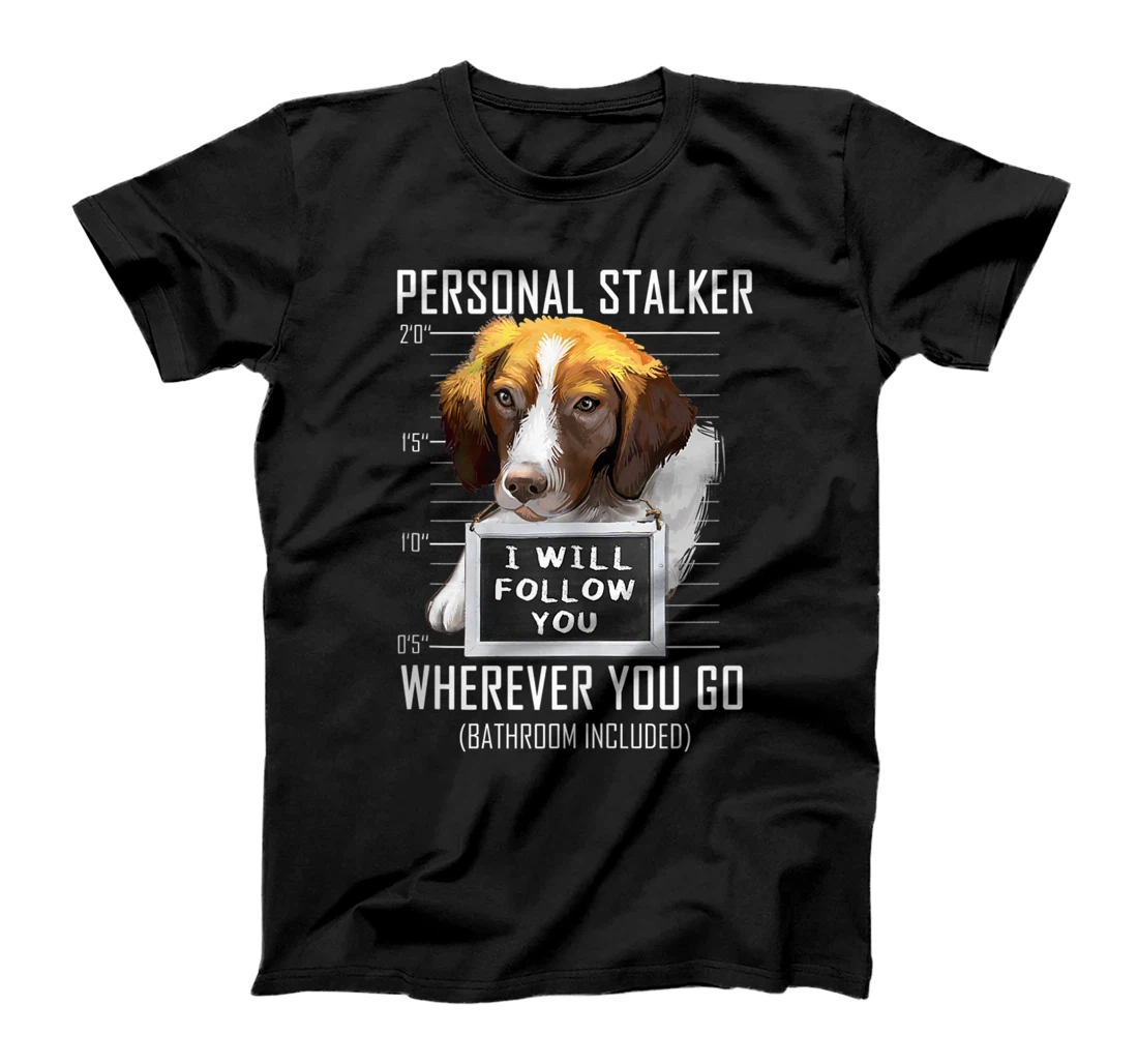 Personal Stalker Dog Brittany I Will Follow You Mugshot T-Shirt, Women T-Shirt