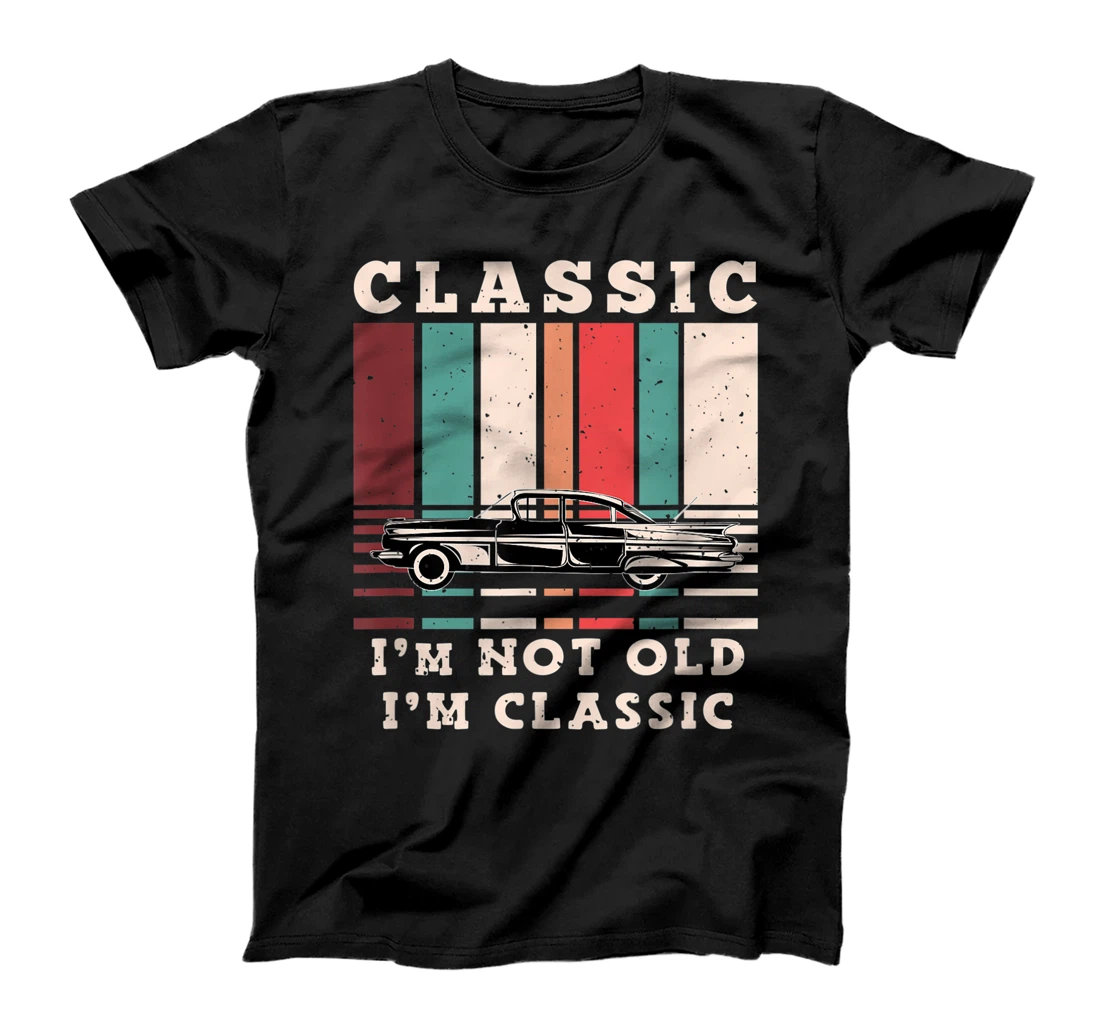 Personalized I'm Not Old I’m Classic Grunge Funny Car Quote T-Shirt, Kid T-Shirt and Women T-Shirt