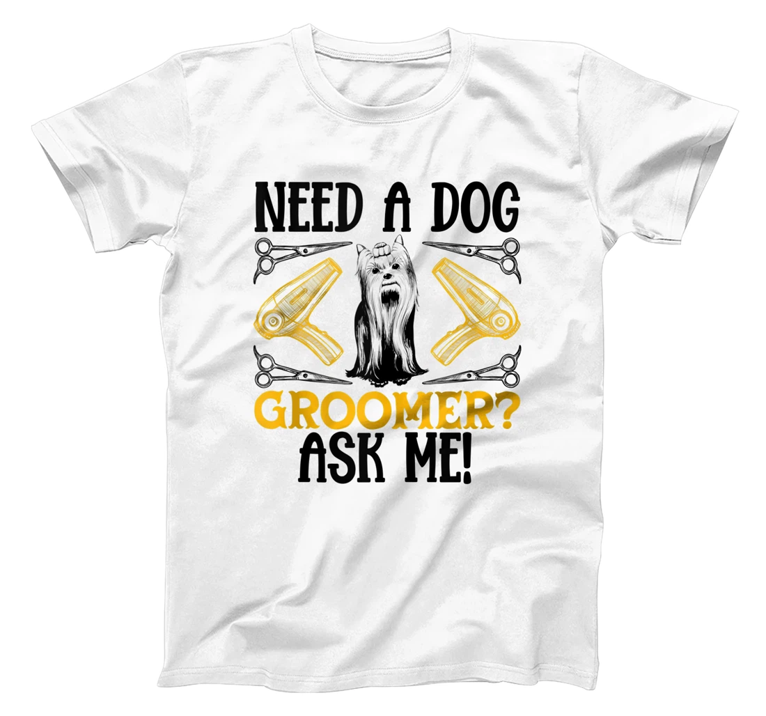 Personalized Funny Dog Grooming Salon Need A Dog Groomer Ask Me T-Shirt, Women T-Shirt