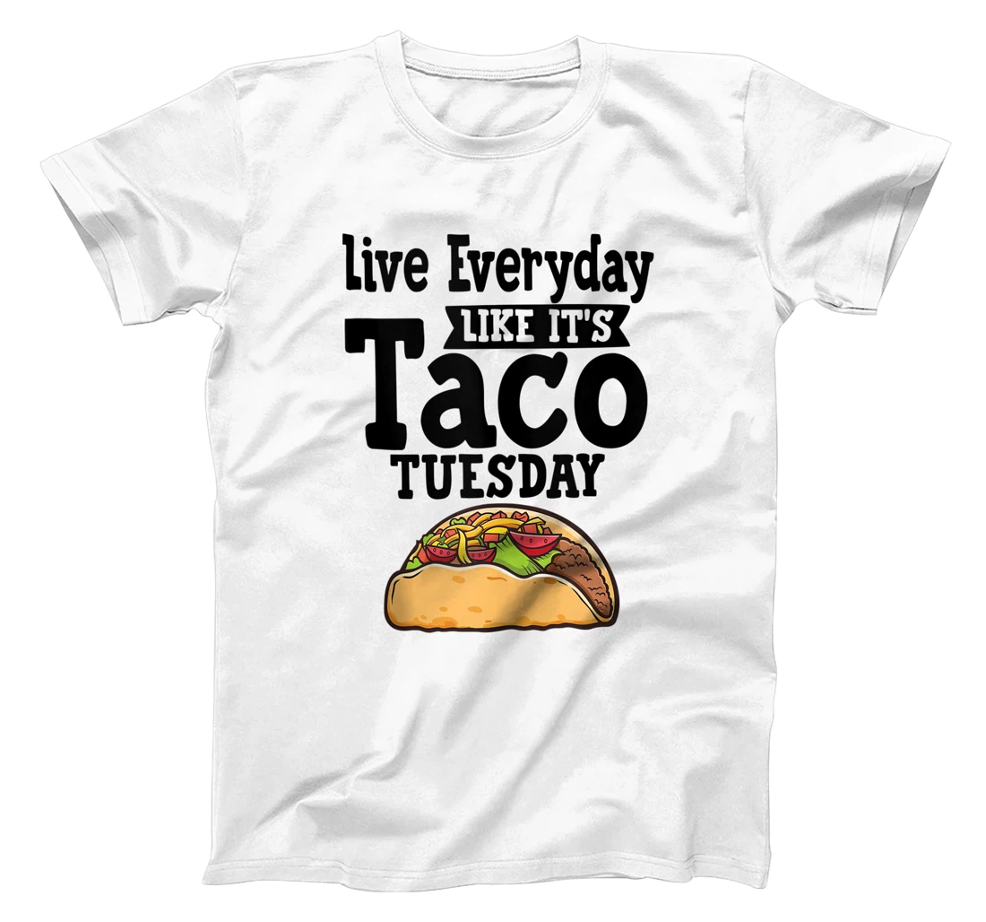 Personalized Live Everyday Like Its Taco Tuesday Funny Mexican Food T-Shirt, Women T-Shirt