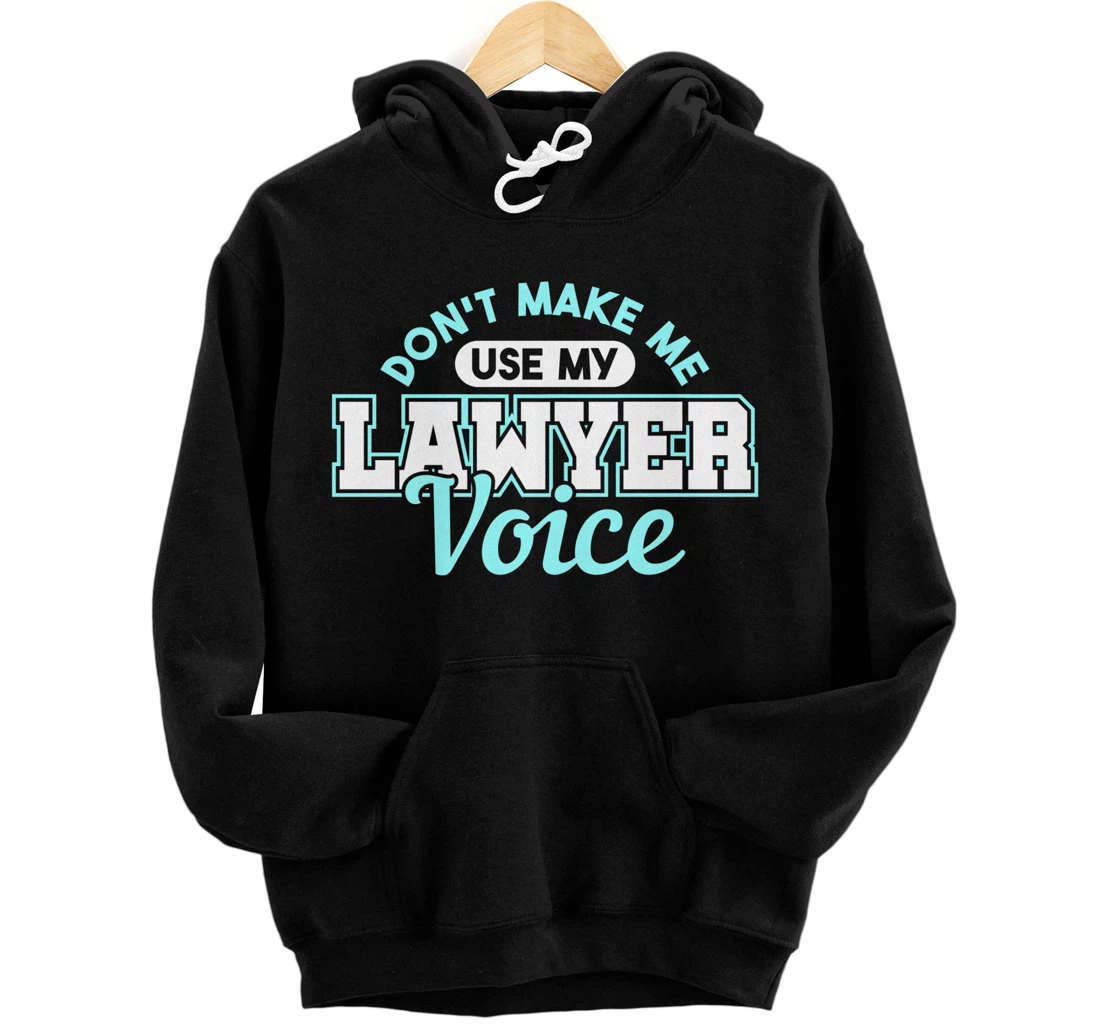 Personalized DON'T MAKE ME USE MY LAWYER VOICE Gifts Pullover Hoodie