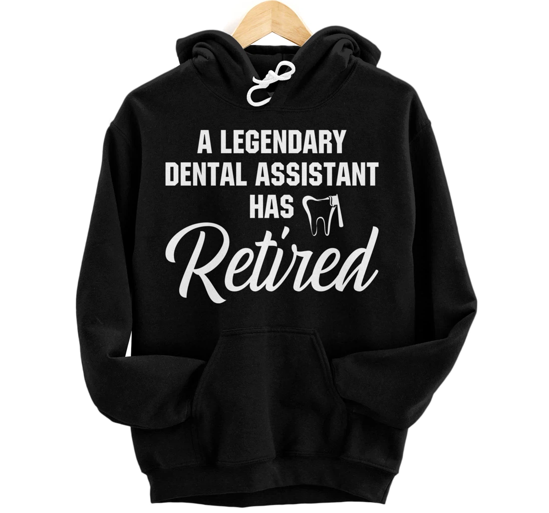 A Legendary Dental Assistant Has Retired Pullover Hoodie