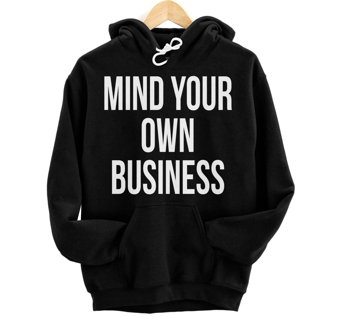 Mind Your Own Business Funny Privacy Nosy Friend Gag Humor Pullover Hoodie