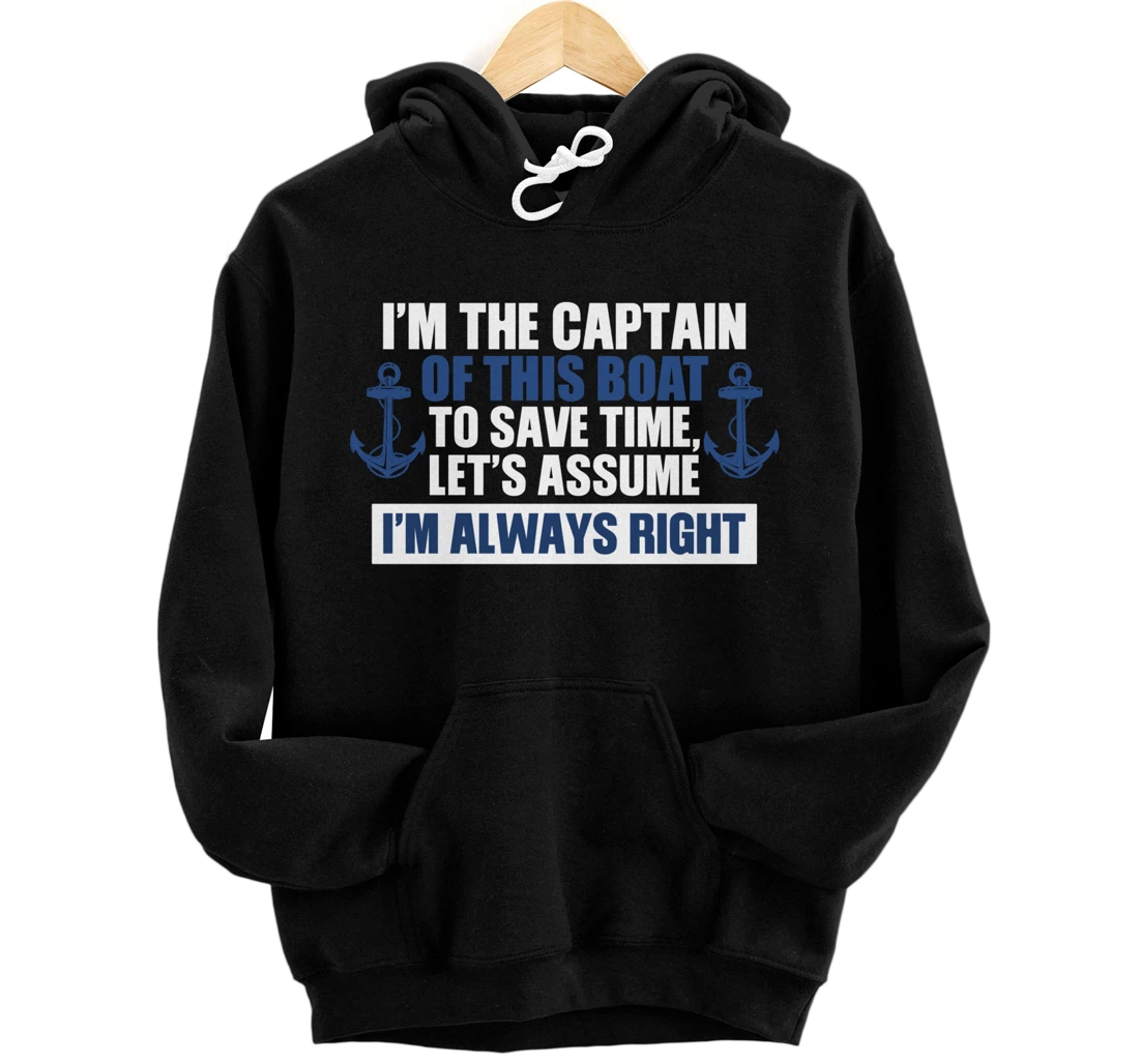 Personalized I’M THE CAPTAIN ASSUME I’M ALWAYS RIGHT Funny Boating Lover Pullover Hoodie