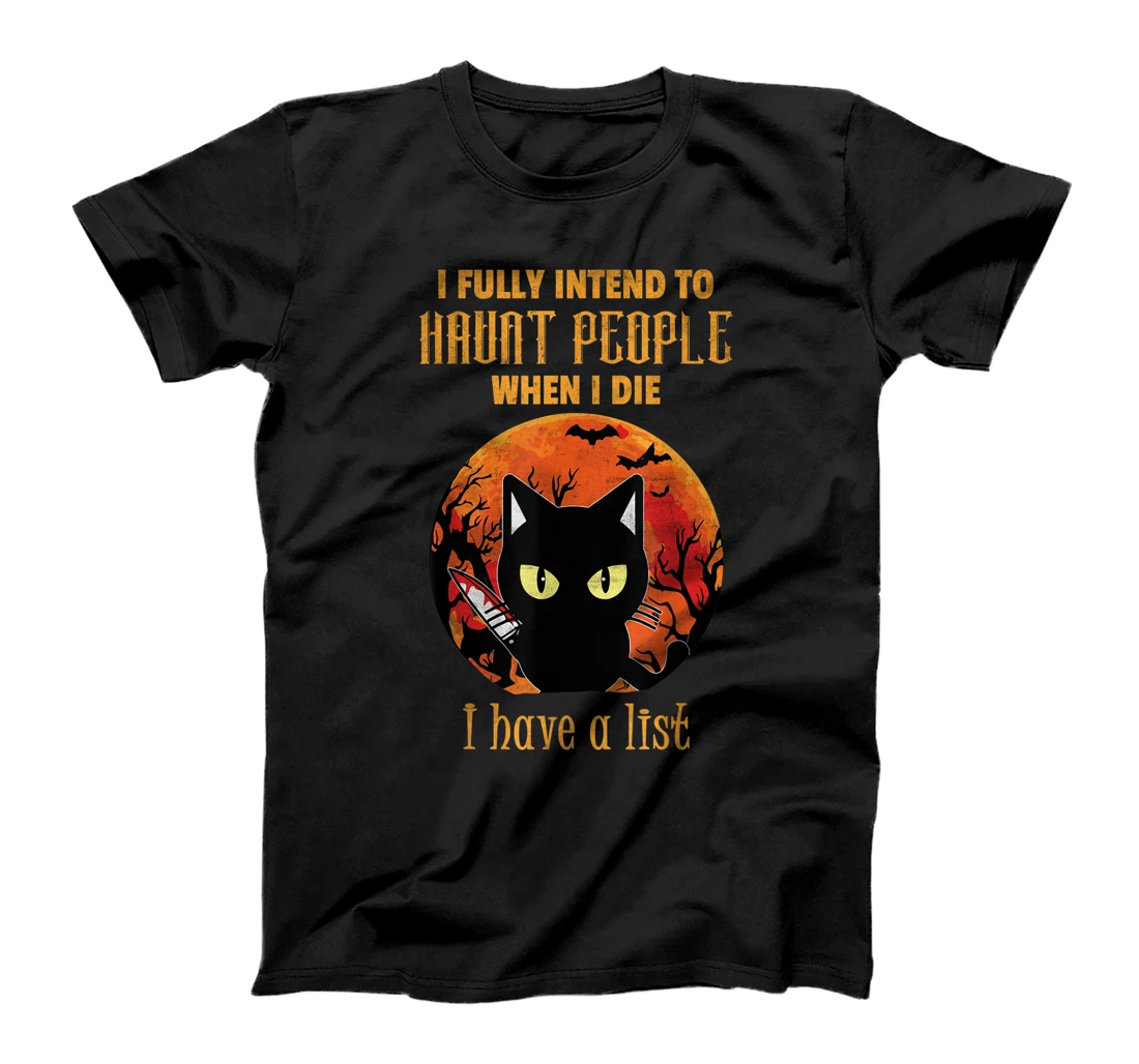 Cat I fully intend to haunt people when I die T-Shirt, Kid T-Shirt and Women T-Shirt