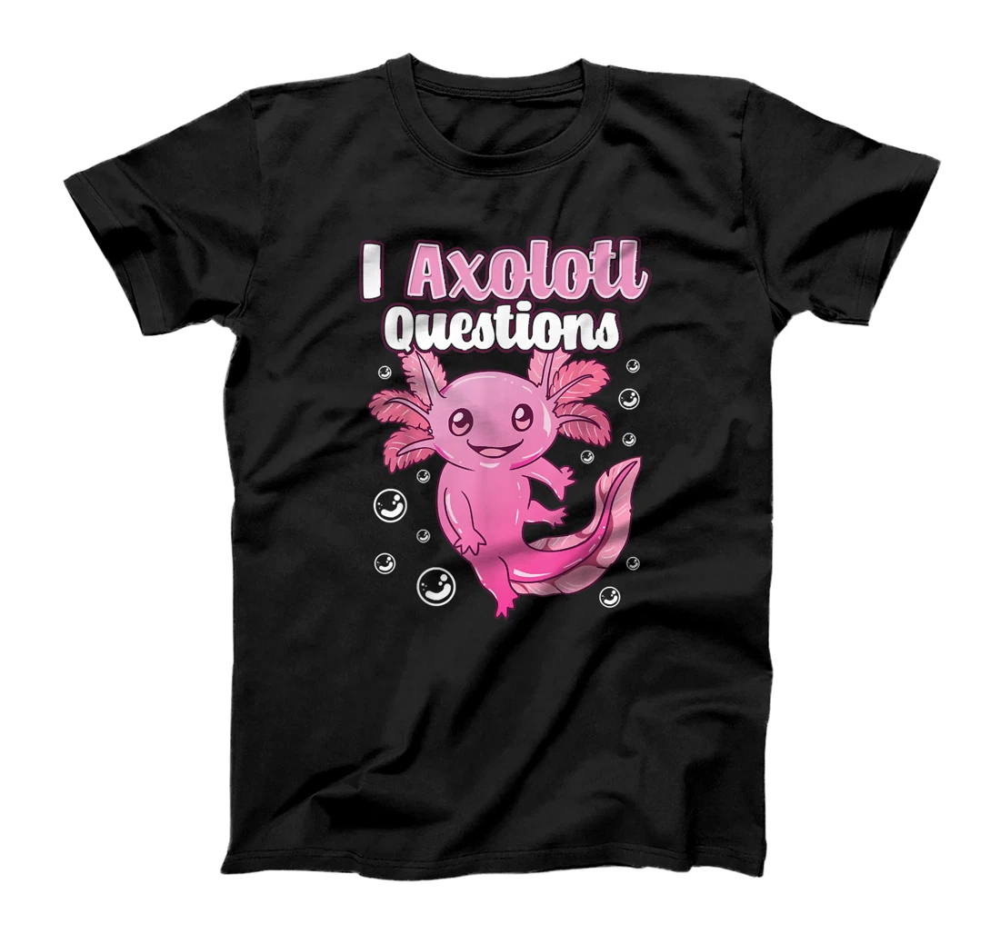 Cute & Funny I Axolotl Questions Pun Walking Fish T-Shirt, Kid T-Shirt and Women T-Shirt