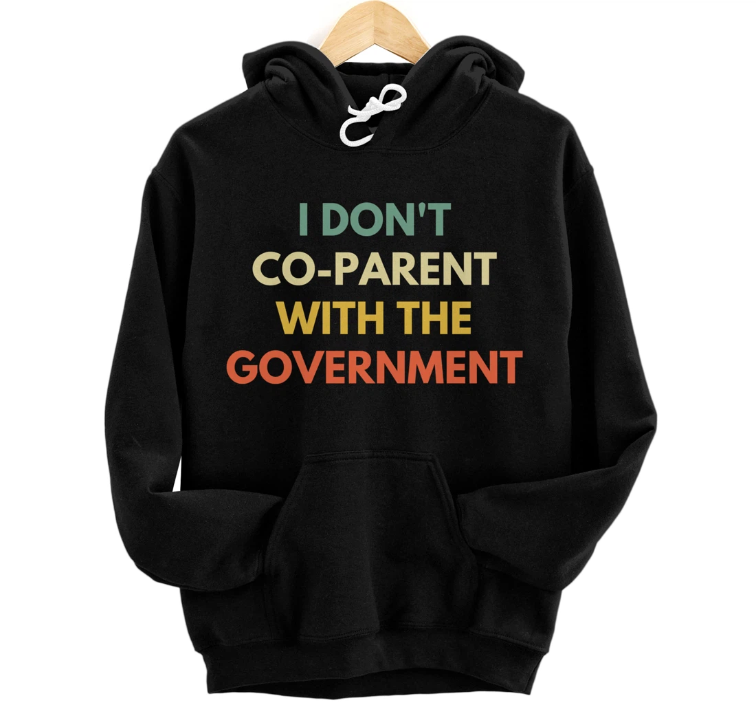 Personalized I Don’t Co-parent With The Government Funny Political Humor Pullover Hoodie