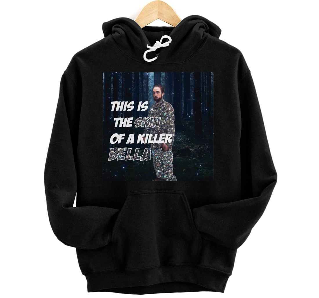 Personalized This Is The Skin Of A Killer Bella Funny Meme Pullover Hoodie