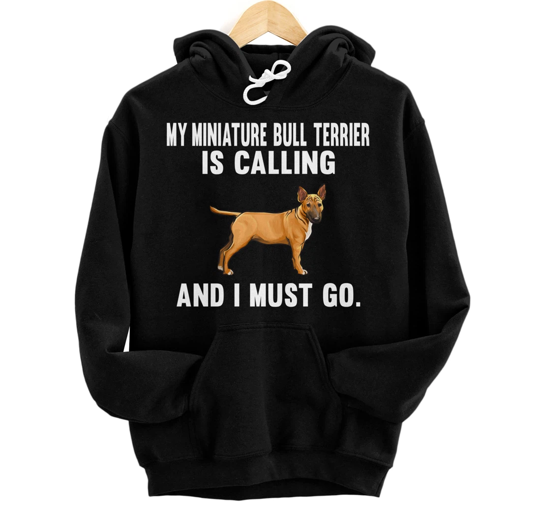 Personalized Funny My Miniature Bull Terrier Is Calling And I Must Go Dog Pullover Hoodie