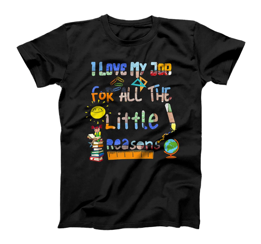 I Love My Job For All The Little Reasons T-Shirt, Kid T-Shirt and Women T-Shirt