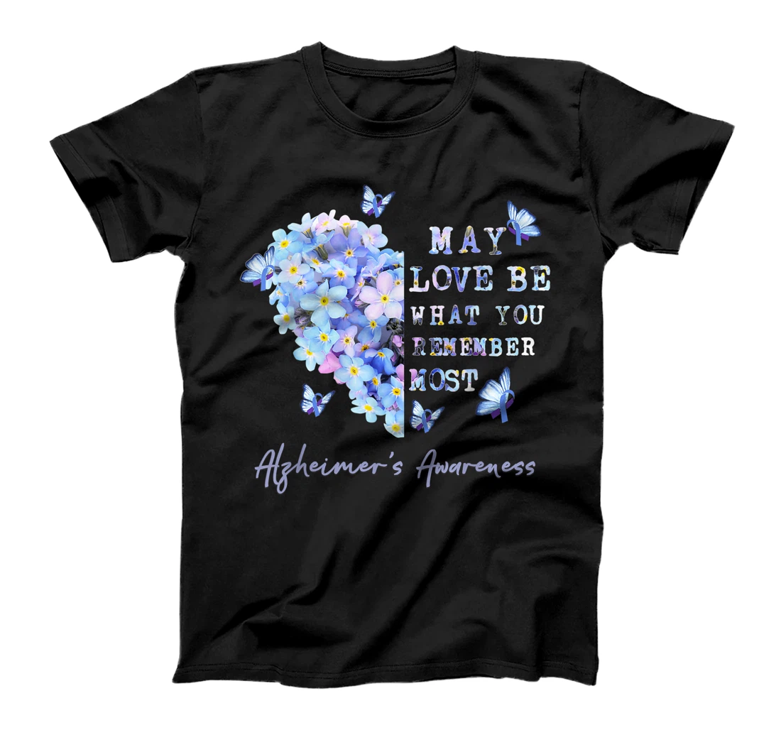 May Love Be What You Remember Most Alzheimer Awareness T-Shirt, Women T-Shirt