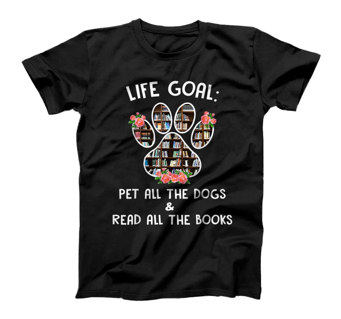 Lifes Goal Pet All The Dog Read All The Books T-Shirt, Women T-Shirt