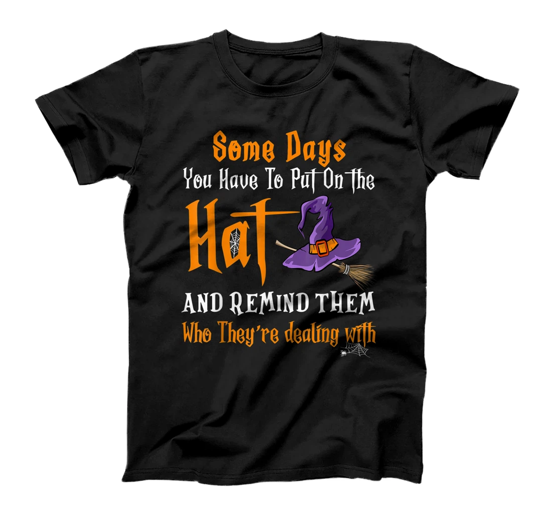 Some Days You Have To Put On The Hat Witch Hat Hallowen T-Shirt, Kid T-Shirt and Women T-Shirt