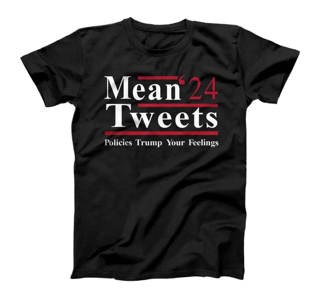 Mens Mean 24 tweets Policies Trump Your Feelings standard tshirt T-Shirt