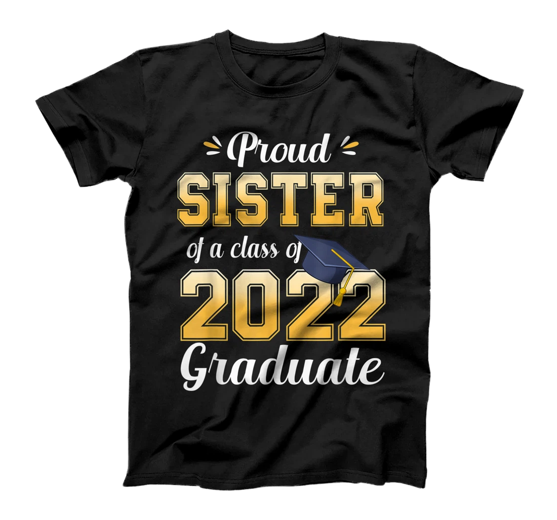 Proud Sister Of A Class Of 2022 Graduate Funny Senior 2022 T-Shirt, Kid T-Shirt and Women T-Shirt