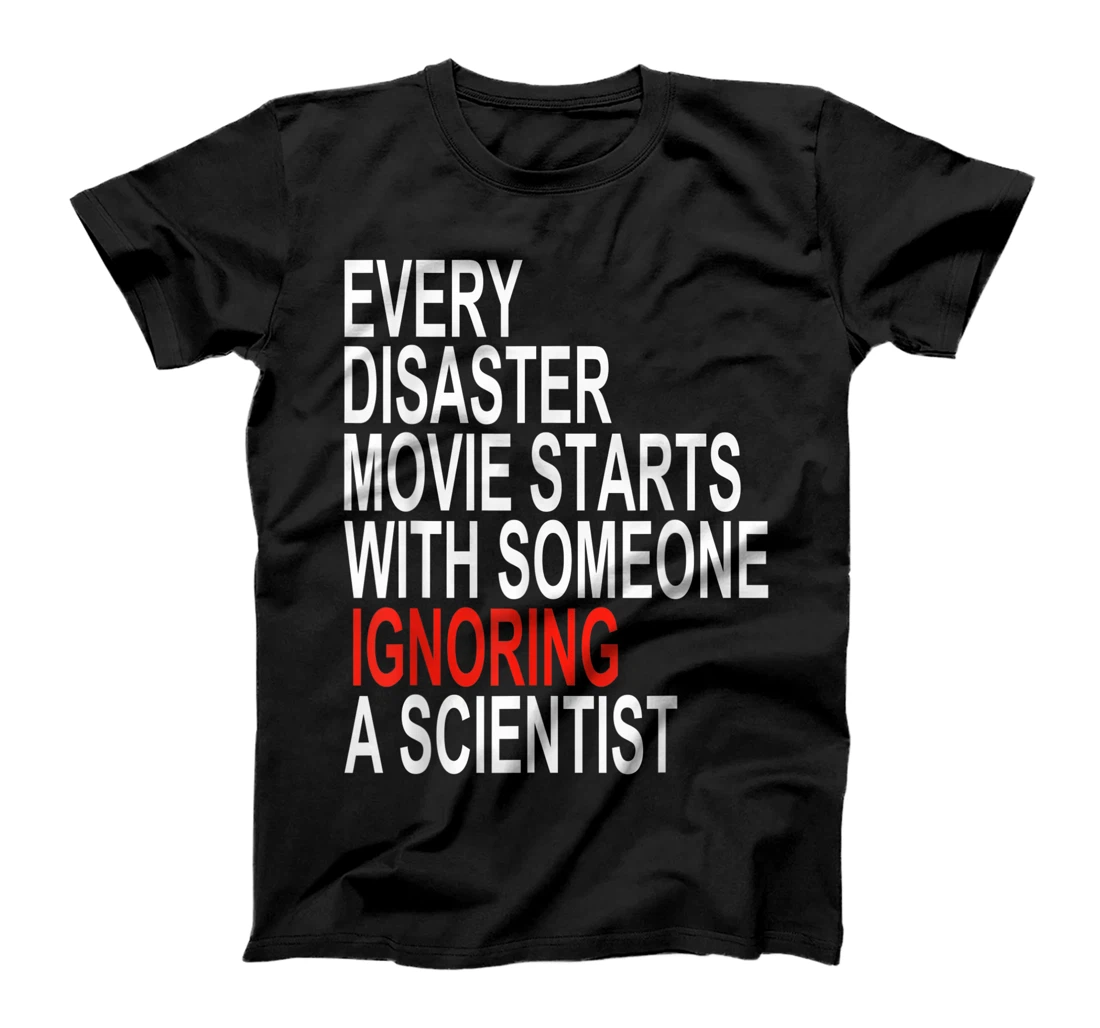 Every Disaster Movie Starts With Someone Ignoring Scientist T-Shirt, Women T-Shirt