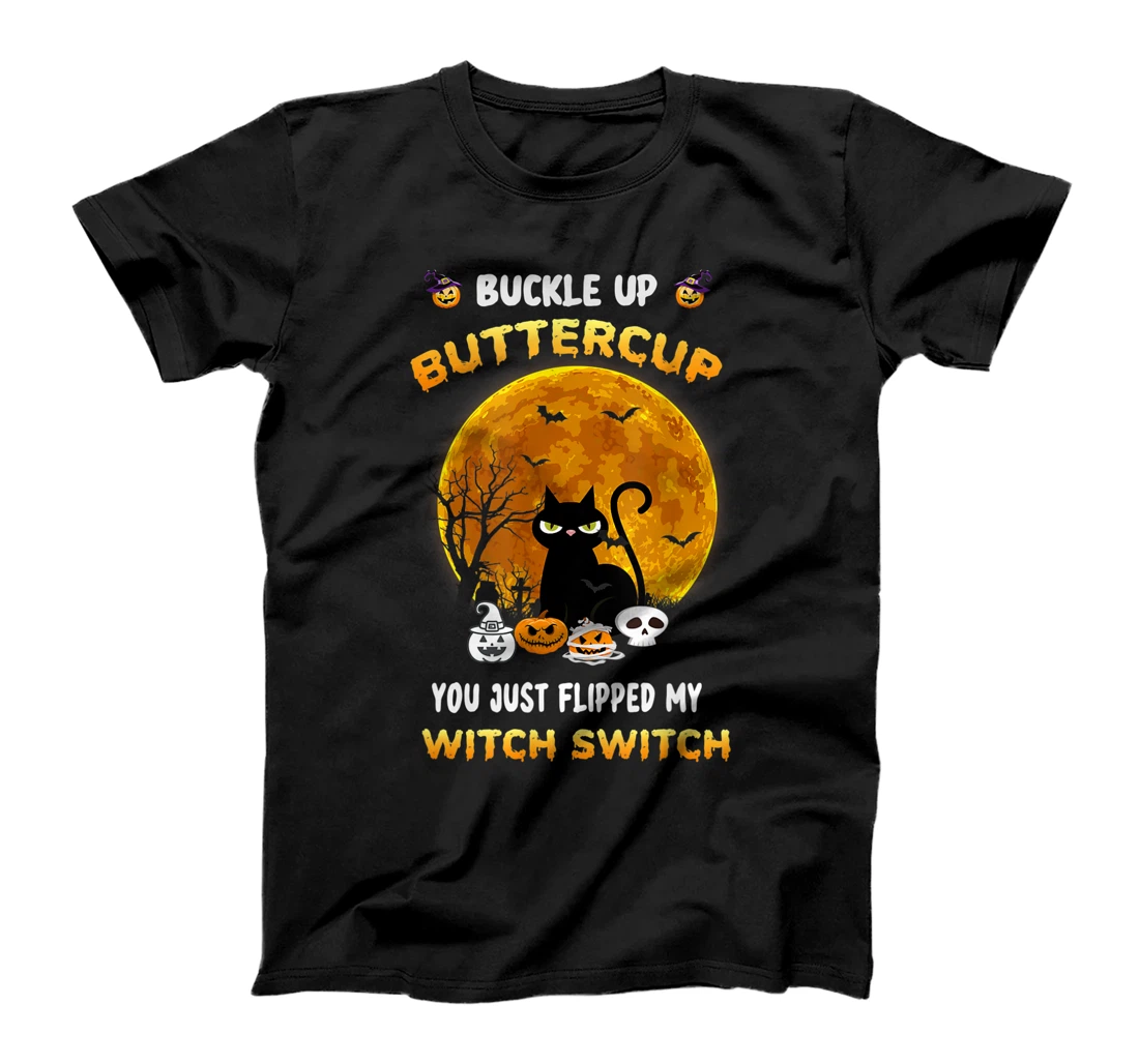 Black Cat Buckle Up Buttercup You Just Flipped Witch Switch T-Shirt, Kid T-Shirt and Women T-Shirt