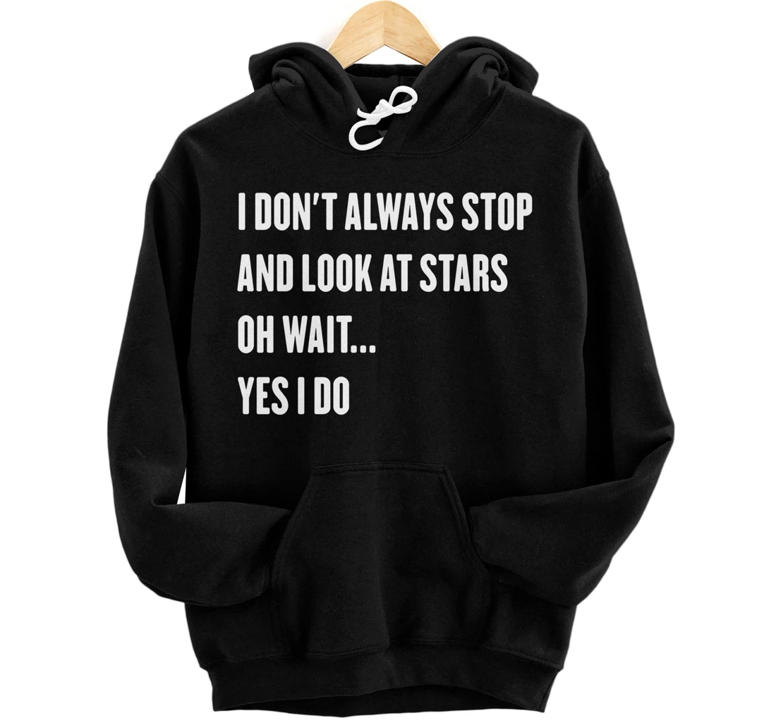 Personalized I Don't Always Stop And Look At Stars Sarcastic Astronomer Pullover Hoodie