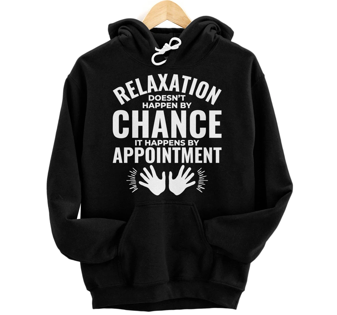 Personalized Relaxation Doesn't Happen By Chance Massage Therapist Pullover Hoodie