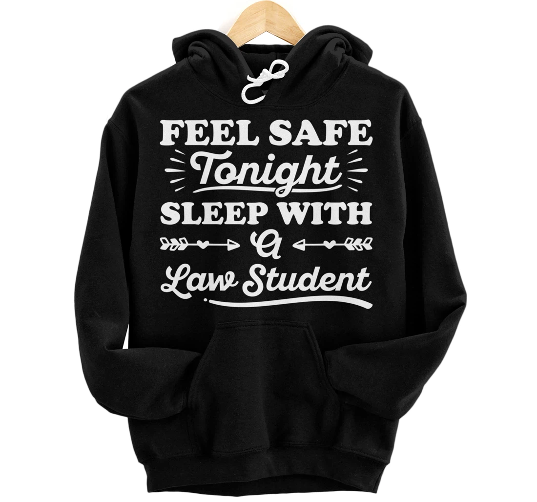 Personalized Feel Safe Tonight Sleep With A Law Student Lawyer Attorney Pullover Hoodie