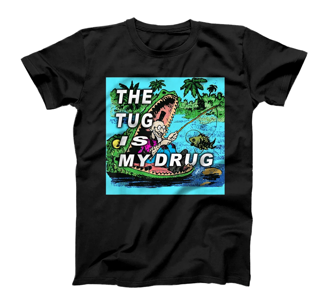 The Tug Is My Drug Gator Boat Womens /Mens Funny Fishing T-Shirt, Women T-Shirt