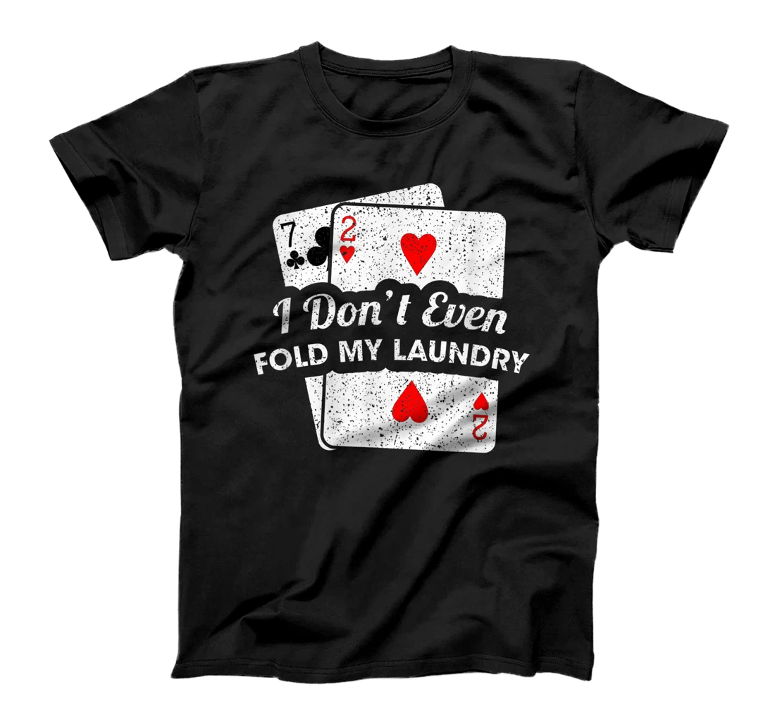 I Don't Even Fold My Laundry Poker Player Vintage T-Shirt, Women T-Shirt