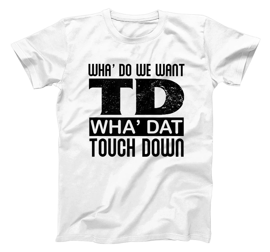 Funny Football TD Wha' Dat Touchdown T-Shirt, Kid T-Shirt and Women T-Shirt