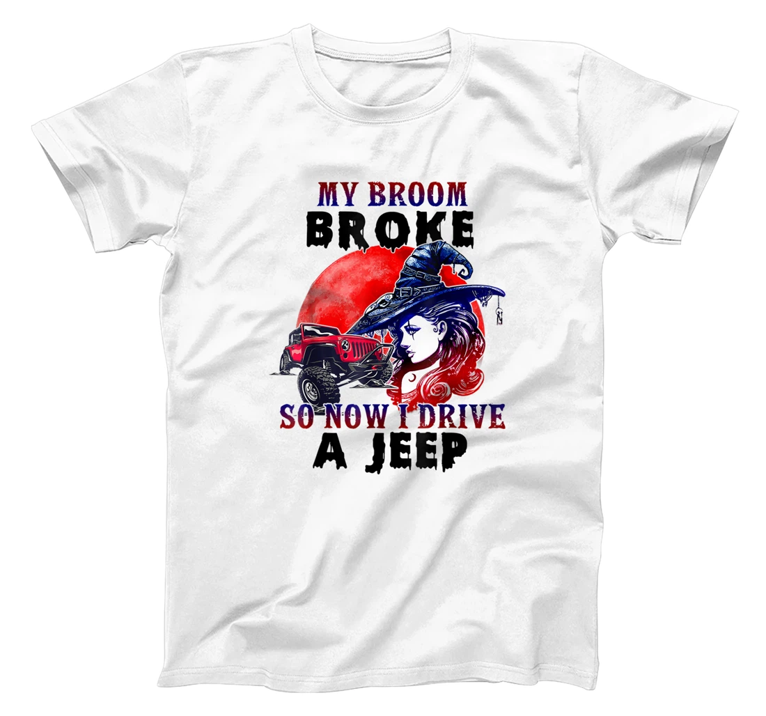 My Broom Broke So Now I Drive A JE.EP T-Shirt, Kid T-Shirt and Women T-Shirt