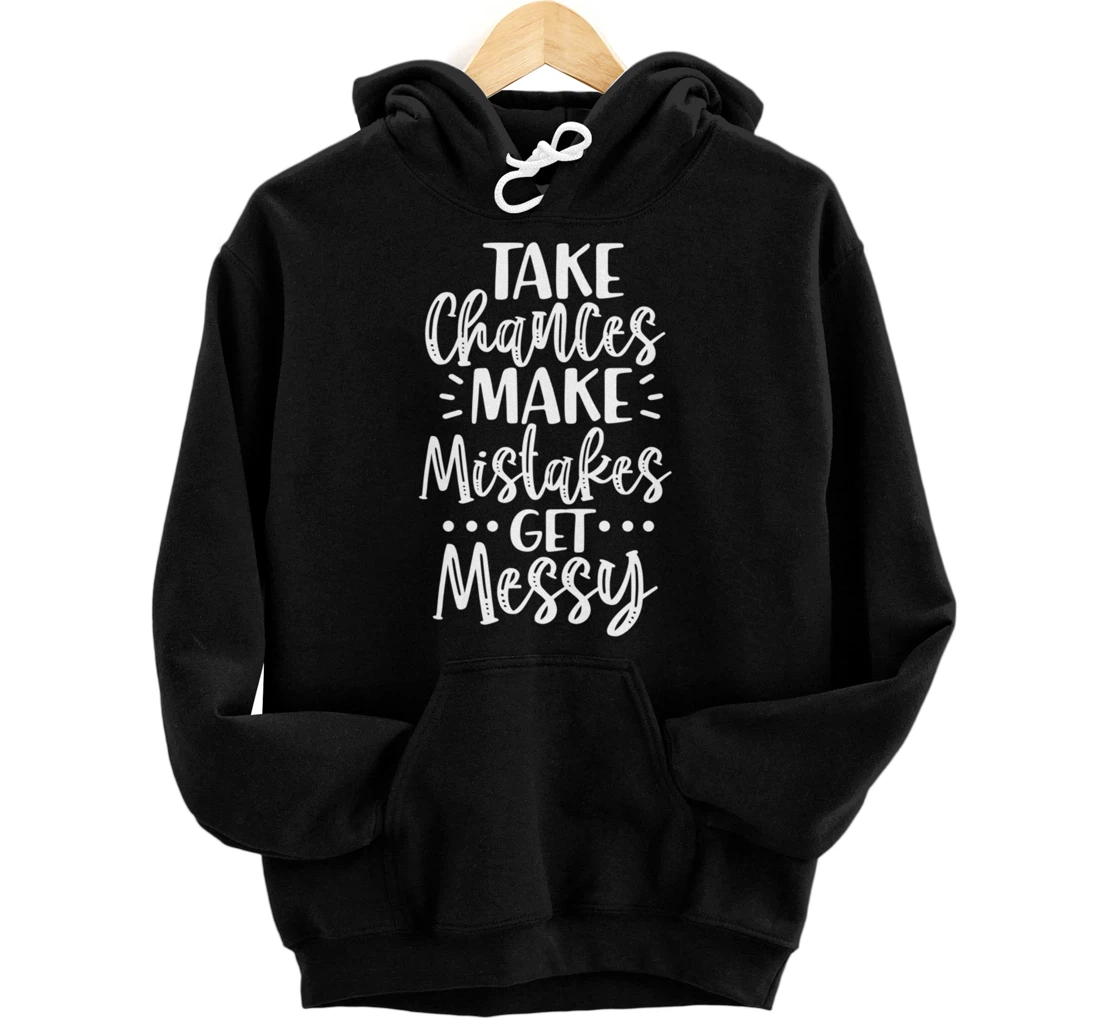 Personalized Take Chances Make Mistakes Get Messy Funny Inspirational Pullover Hoodie