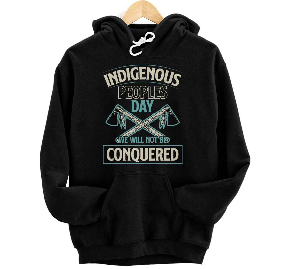 Personalized Indigenous Peoples Day We Will Not Be Conquered Tomahawk Art Pullover Hoodie