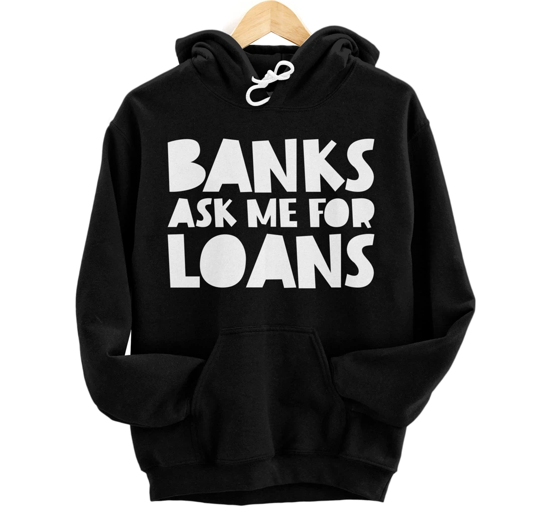 Personalized Bans ask me for loans hilarious money graphic design Pullover Hoodie