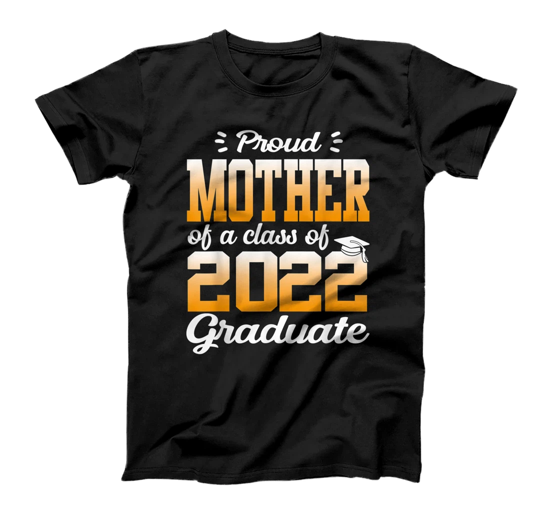 Funny Proud Mother Of A 2022 Senior Class Of 22 Graduation T-Shirt, Kid T-Shirt and Women T-Shirt