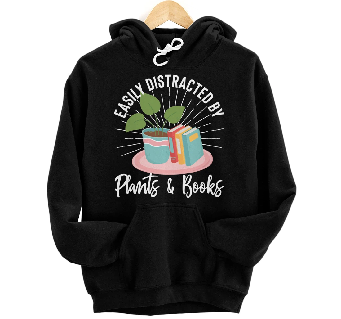 Personalized Easily Distracted By Plants And Books Bookworm Gardening Pullover Hoodie