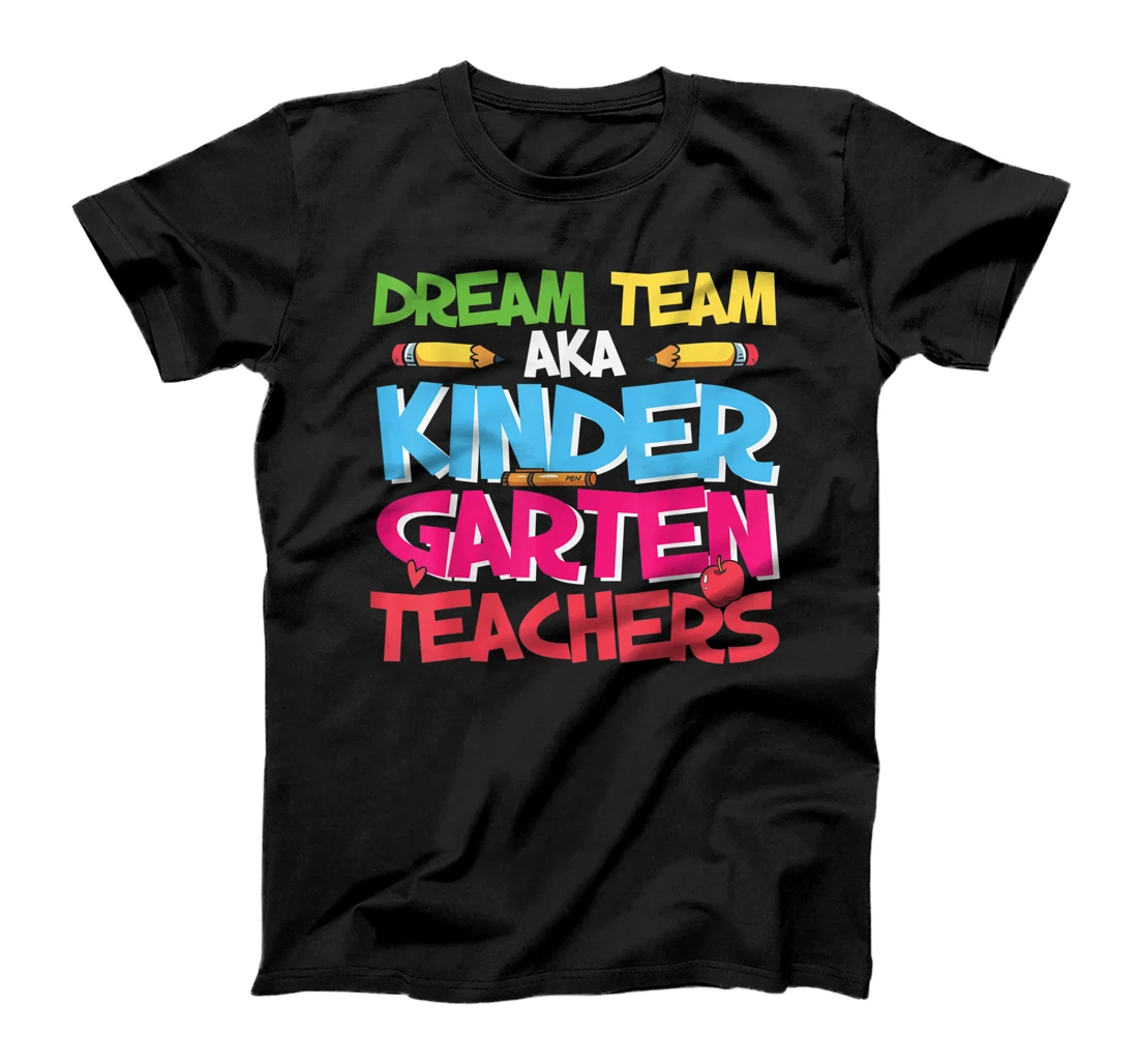 Dream Team aka Kindergarten Teacher T-Shirt, Kid T-Shirt and Women T-Shirt