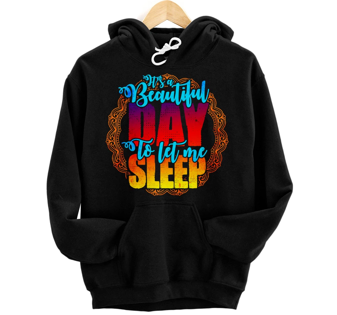 Personalized Funny Queen of Naps It's a Beautiful Day to let me Sleep Pullover Hoodie