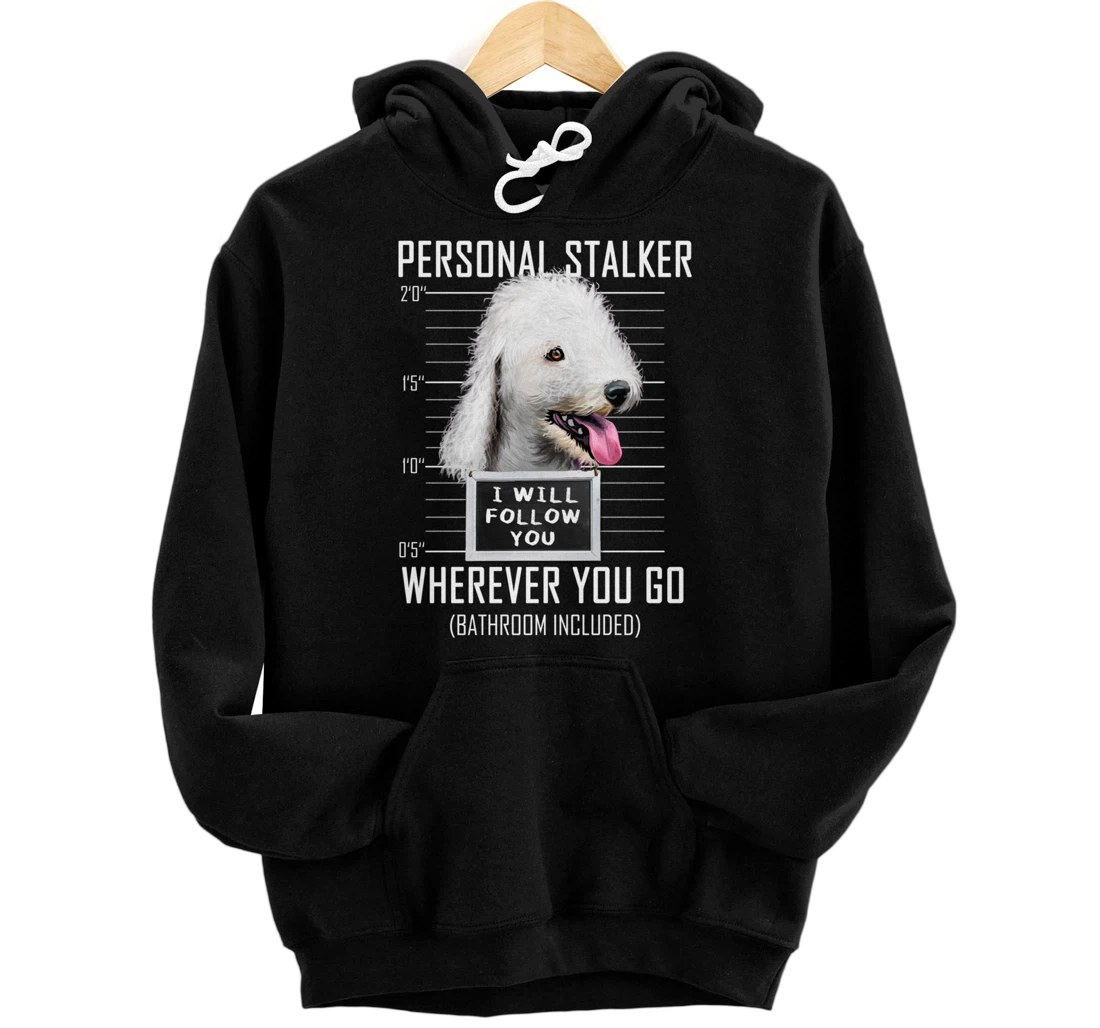 Personalized Personal Stalker Dog Bedlington Terrier I Will Follow You Pullover Hoodie