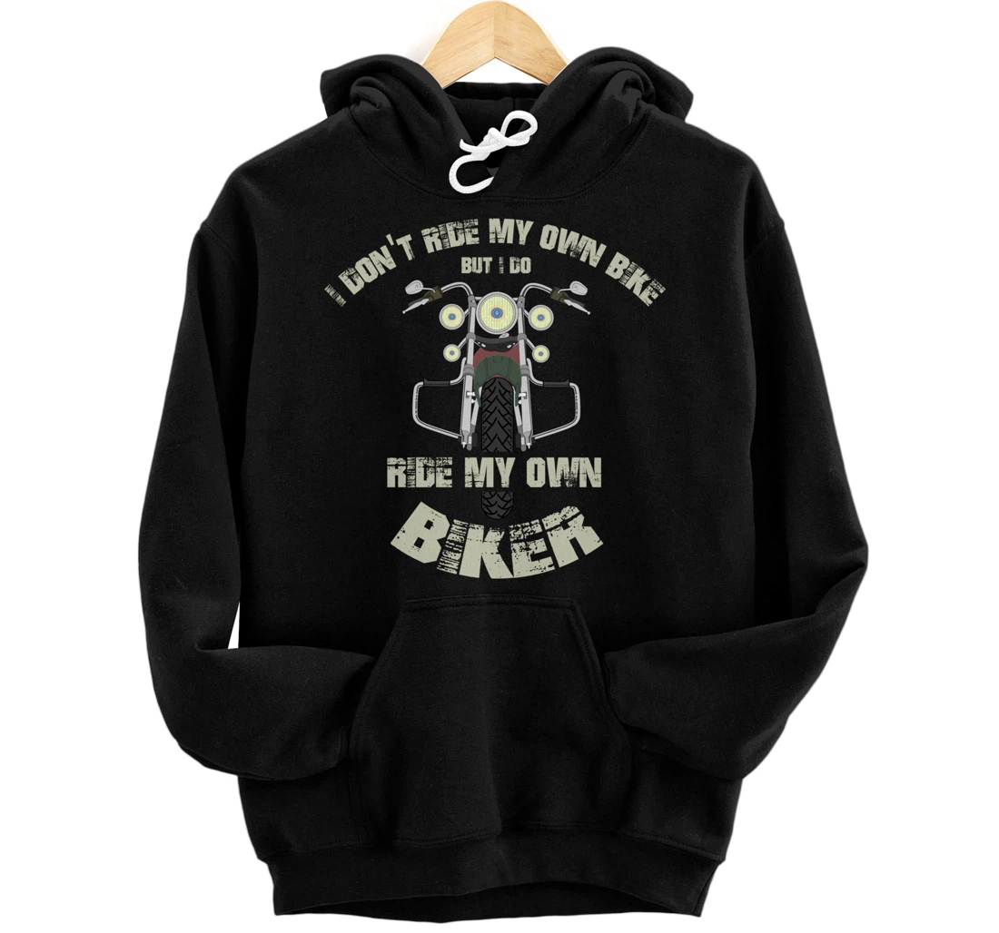 Personalized Funny I Dont Ride My Own Bike But I Do Ride My Own Biker Pullover Hoodie