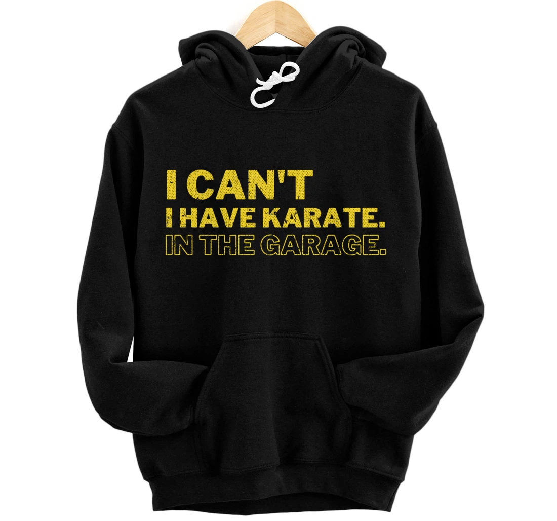 Personalized I Can't I Have Karate In The Garage Vintage Funny MMA Pullover Hoodie