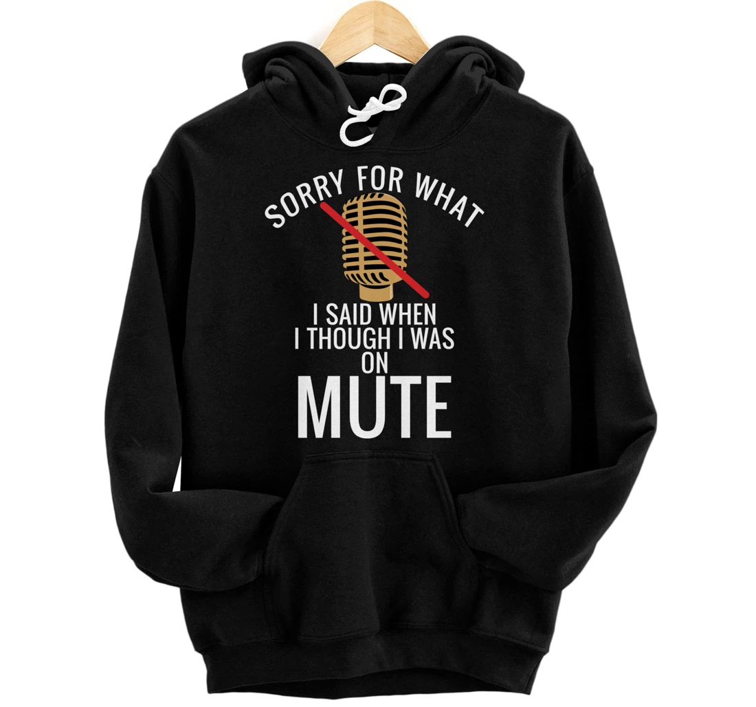 Personalized Sorry For What I Said When I Thought I Was On Mute Video Pullover Hoodie