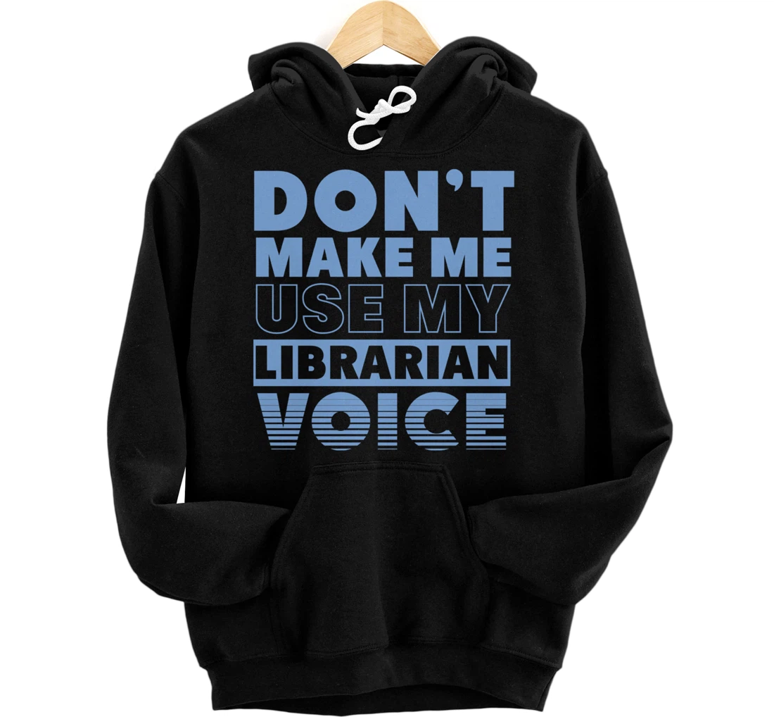 Personalized Don't Make Me Use My Librarian Voice Funny School Library Pullover Hoodie